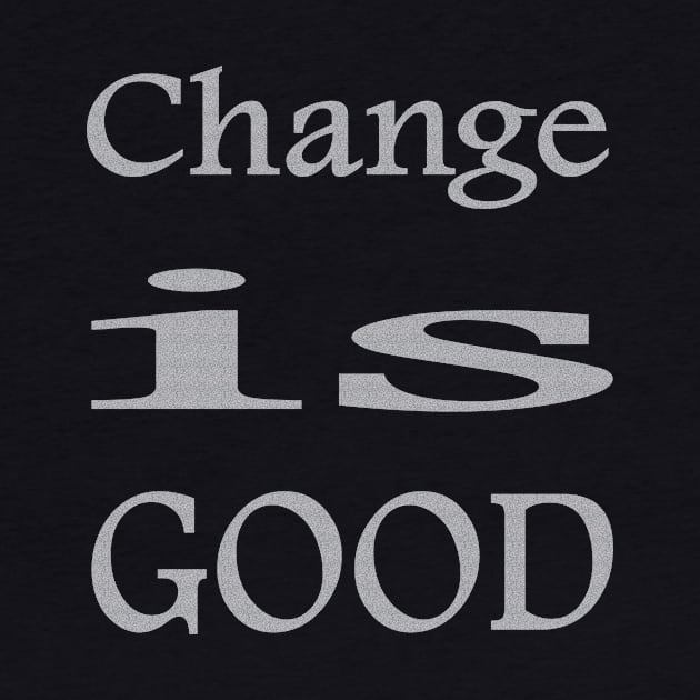 change is good by TTL